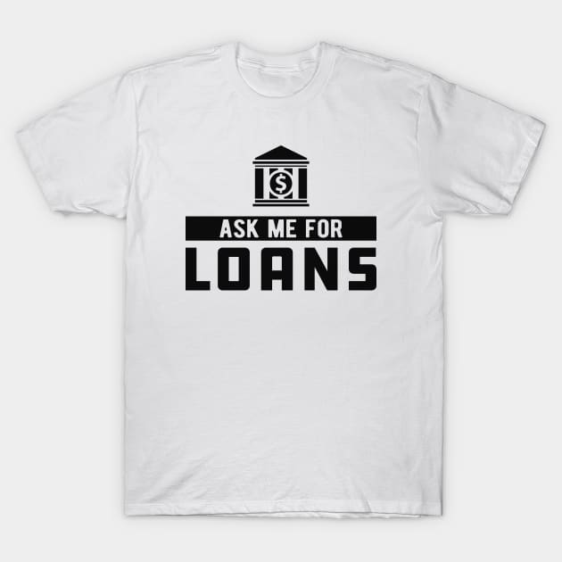 Lender - Ask me for loans T-Shirt by KC Happy Shop